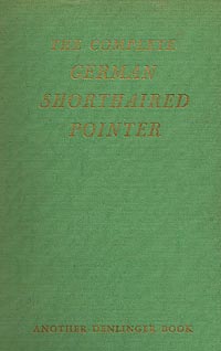 The Complete German Shorthaired Pointer by Herr H. F. Seiger and Dr. F. von Dewitz-Coelpin